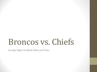 Broncos vs. Chiefs
Sunday Night Football Odds and Picks

 