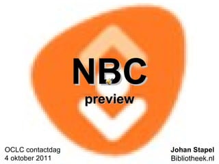 NBC preview Johan Stapel Bibliotheek.nl OCLC contactdag 4 oktober 2011 