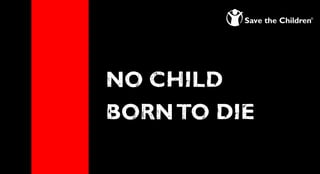 NO CHILD
BORN TO DIE
 