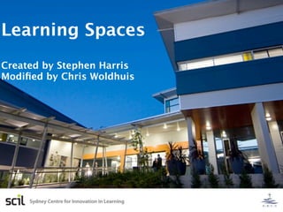 Learning Spaces
Created by Stephen Harris
Modiﬁed by Chris Woldhuis
 