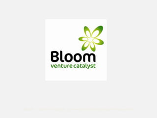 Bloom ... Venture Catalyst - growing the entrepreneurial eco-system
 