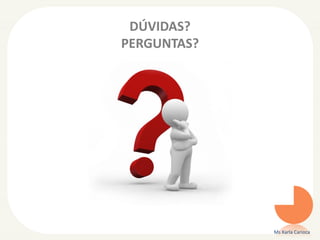 DÚVIDAS?
PERGUNTAS?
Ms Karla Carioca
 