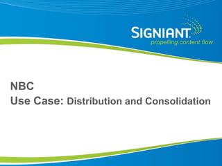 NBC Use Case:Distribution and Consolidation 