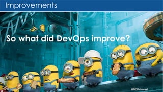 Improvements
10
So what did DevOps improve?
 