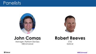Panelists
John Comas
Manager, Platform DevOps
NBCUniversal
Robert Reeves
CTO
Datical
 