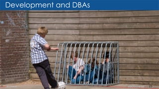 Development and DBAs
23
 