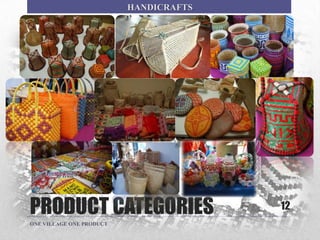 PRODUCT CATEGORIES 12
ONE VILLAGE ONE PRODUCT
HANDICRAFTS
 
