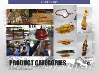 PRODUCT CATEGORIES 13
ONE VILLAGE ONE PRODUCT
CARPENTRY
 
