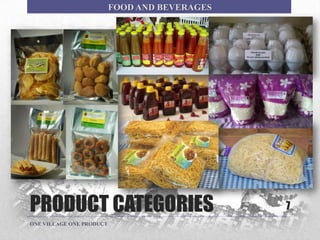 PRODUCT CATEGORIES 7
ONE VILLAGE ONE PRODUCT
FOOD AND BEVERAGES
 