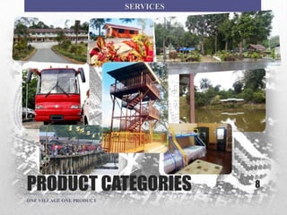 PRODUCT CATEGORIES 8
ONE VILLAGE ONE PRODUCT
SERVICES
 