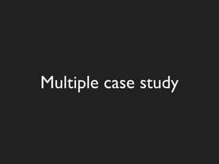 Multiple case study
 