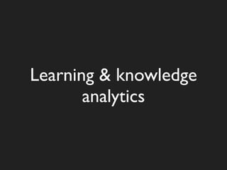 Learning & knowledge
       analytics
 