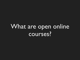 What are open online
     courses?
 