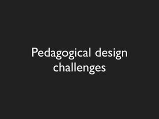 Pedagogical design
   challenges
 