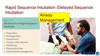 Rapid Sequence Intubation /Delayed Sequence
Intubation
Airway
Management
 