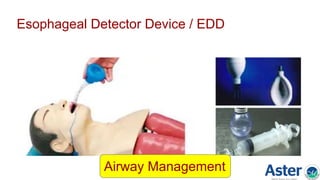 Esophageal Detector Device / EDD
Airway Management
 