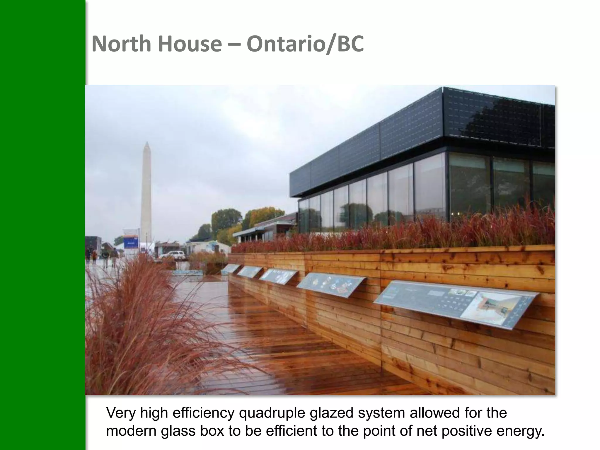 North House – Ontario/BC




 Very high efficiency quadruple glazed system allowed for the
 modern glass box to be efficient to the point of net positive energy.
 