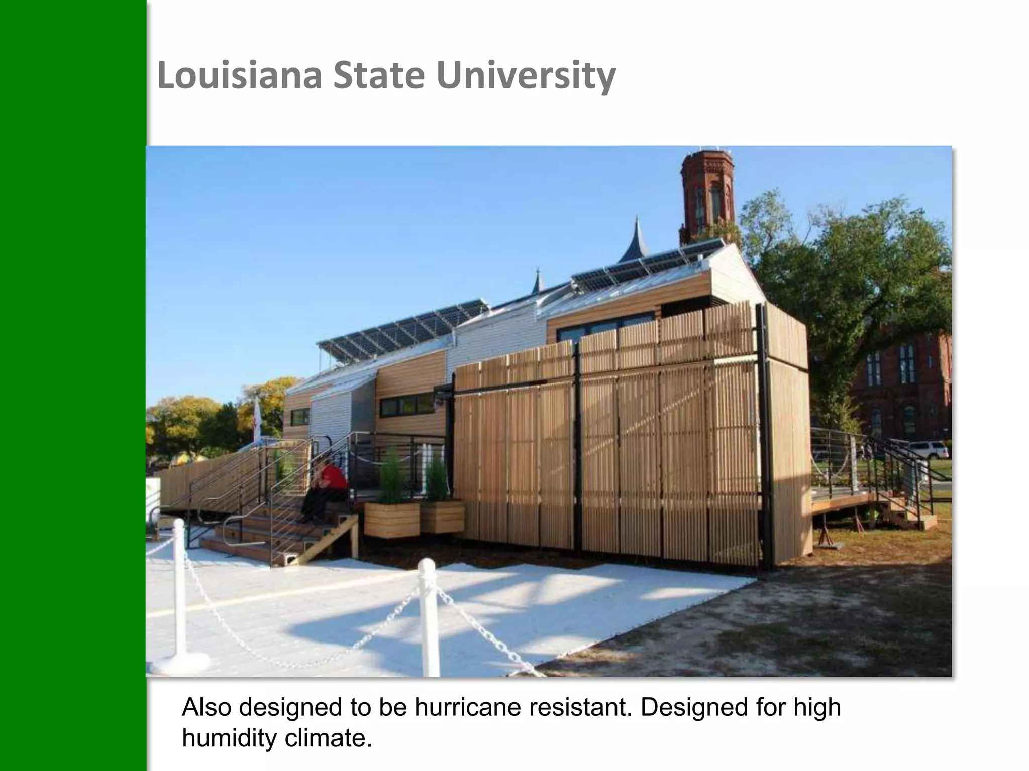 Louisiana State University




 Also designed to be hurricane resistant. Designed for high
 humidity climate.
 