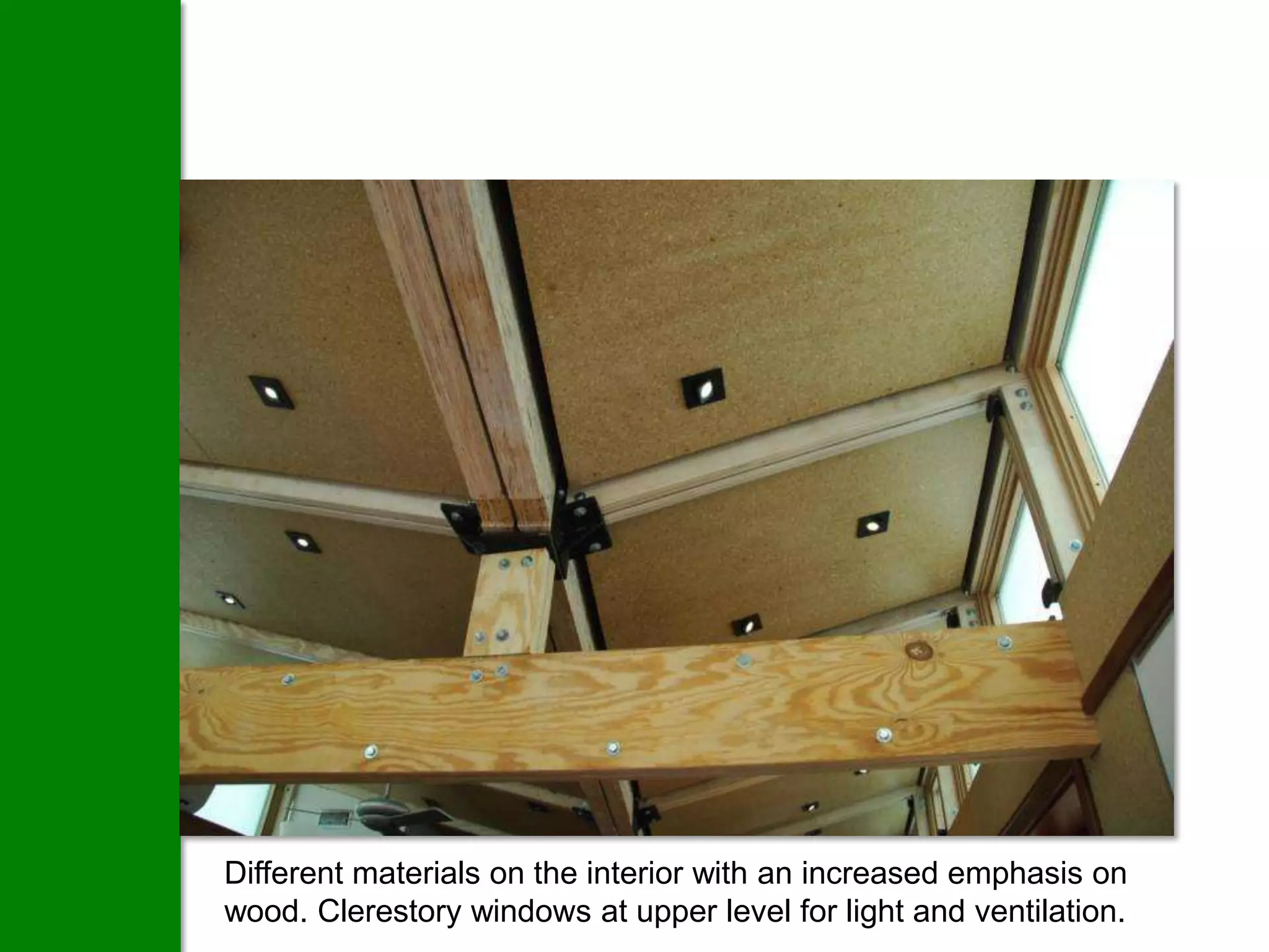 Different materials on the interior with an increased emphasis on
wood. Clerestory windows at upper level for light and ventilation.
 