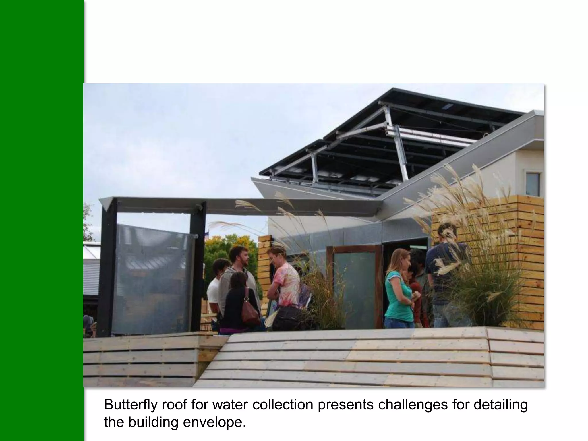 Butterfly roof for water collection presents challenges for detailing
the building envelope.
 