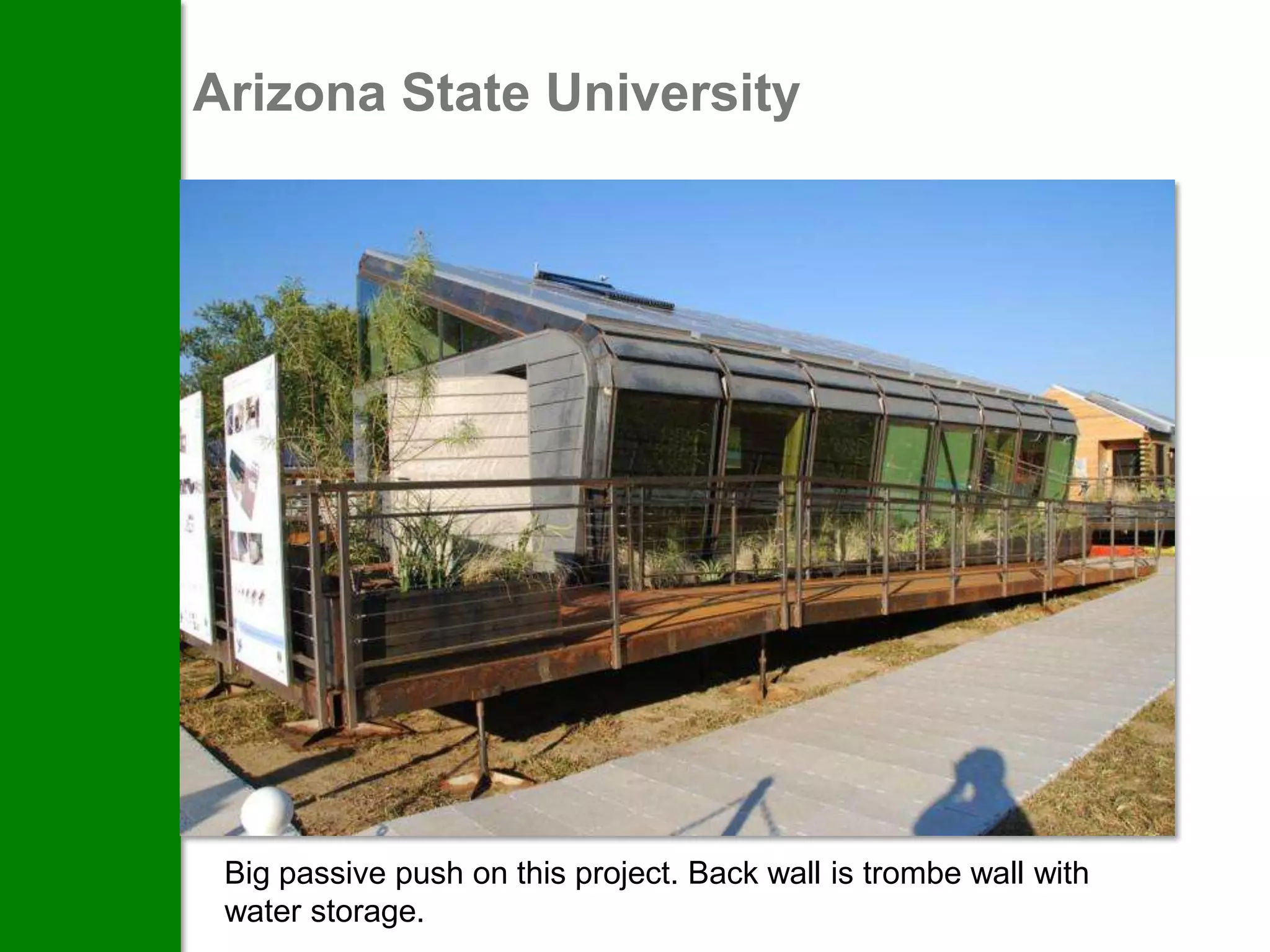 Arizona State University




 Big passive push on this project. Back wall is trombe wall with
 water storage.
 