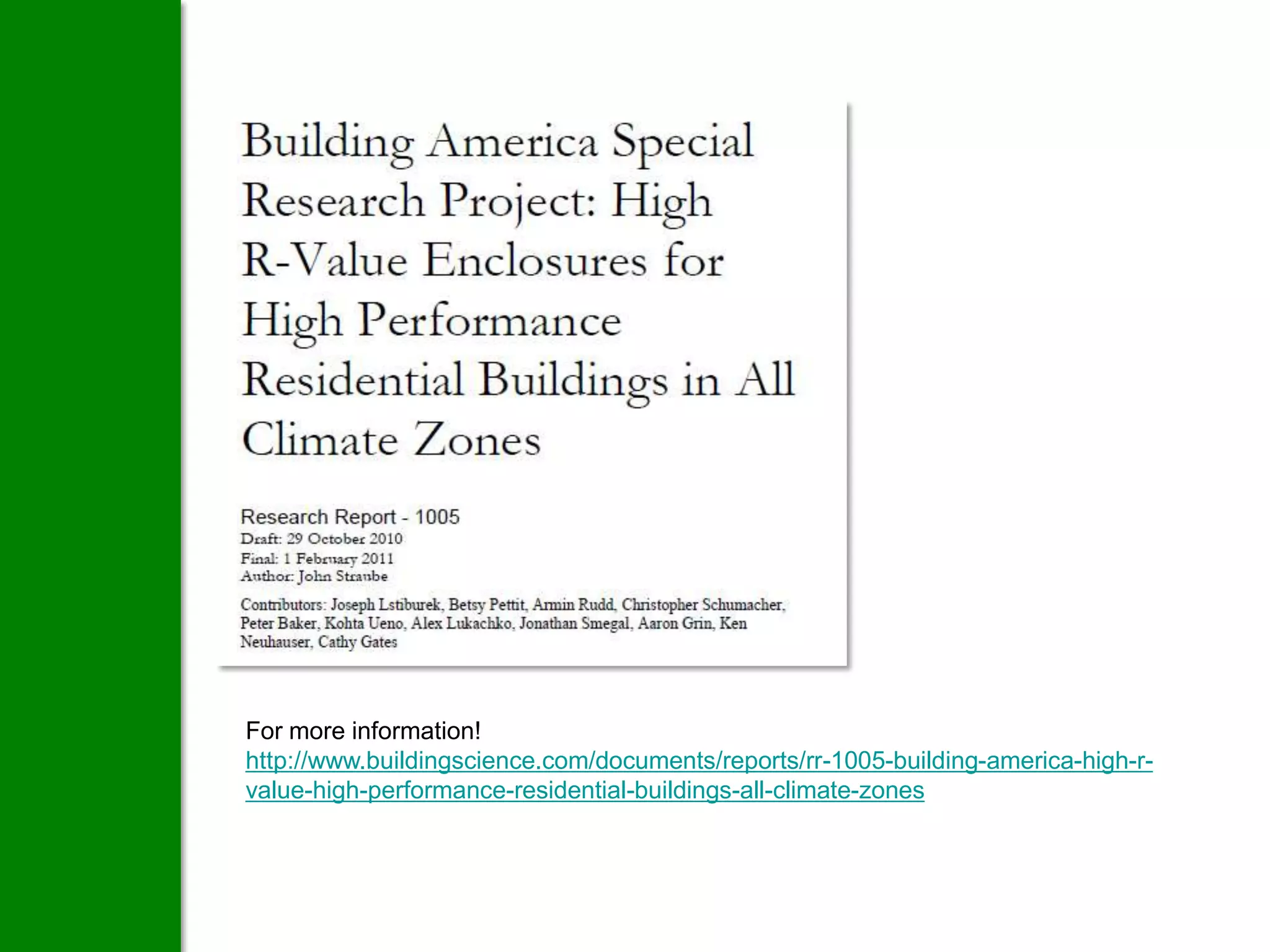 For more information!
http://www.buildingscience.com/documents/reports/rr-1005-building-america-high-r-
value-high-performance-residential-buildings-all-climate-zones
 