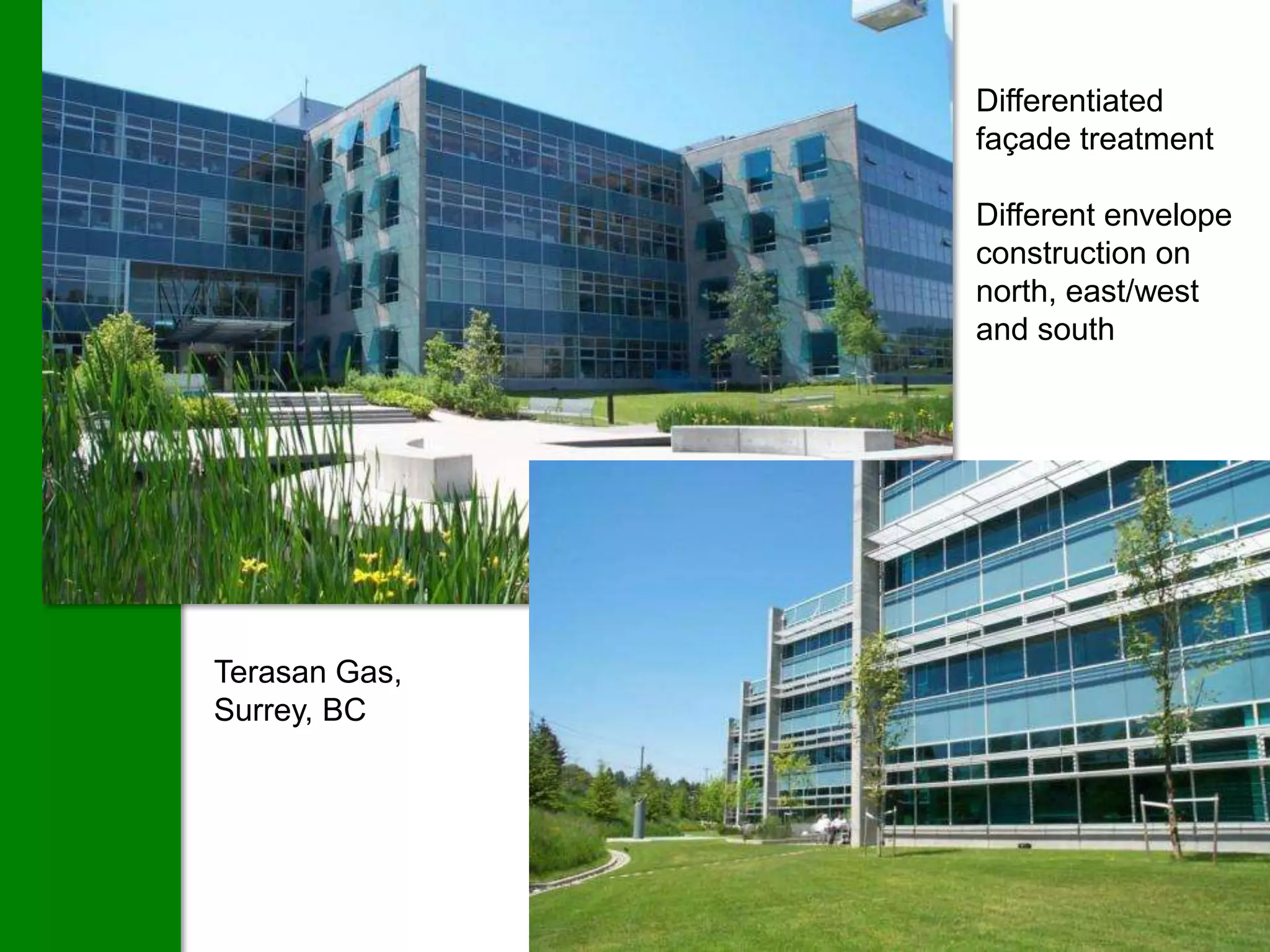 Differentiated
               façade treatment

               Different envelope
               construction on
               north, east/west
               and south




Terasan Gas,
Surrey, BC
 