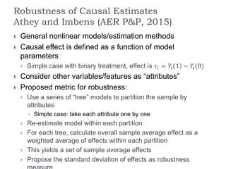 Robustness of Causal Estimates
Athey and Imbens (AER P&P, 2015)
 Four Applications:
 Randomly assigned training program
...