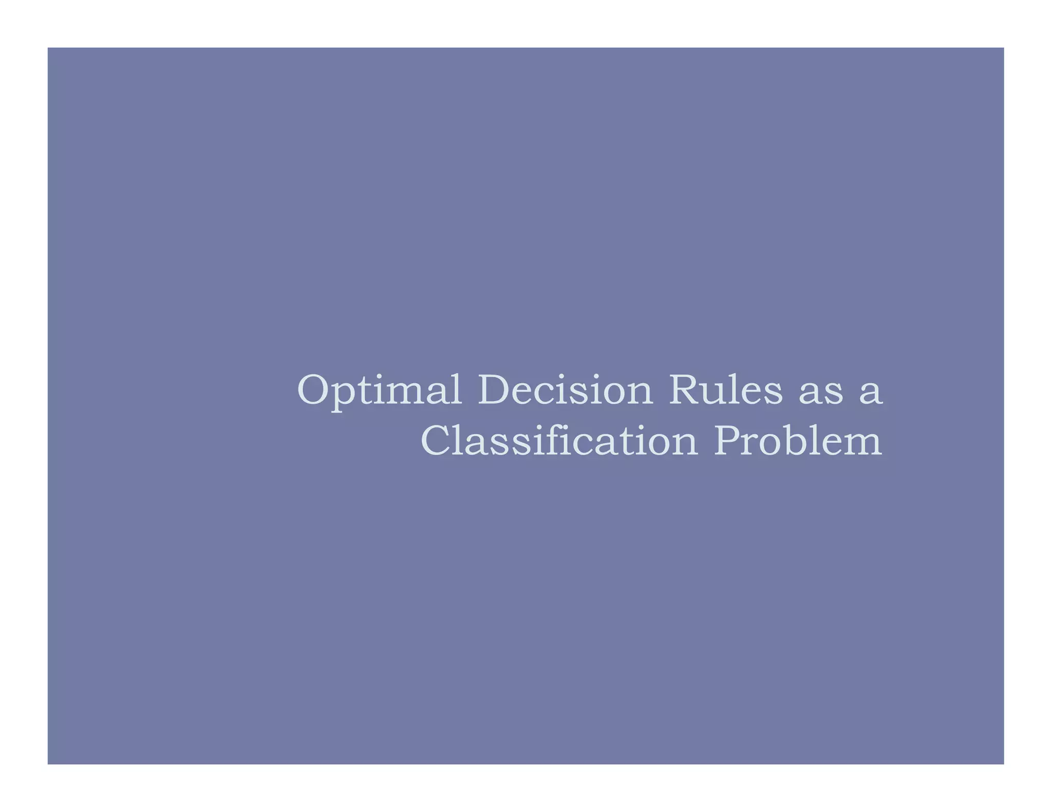 Optimal Decision Rules as a
Classification Problem
 