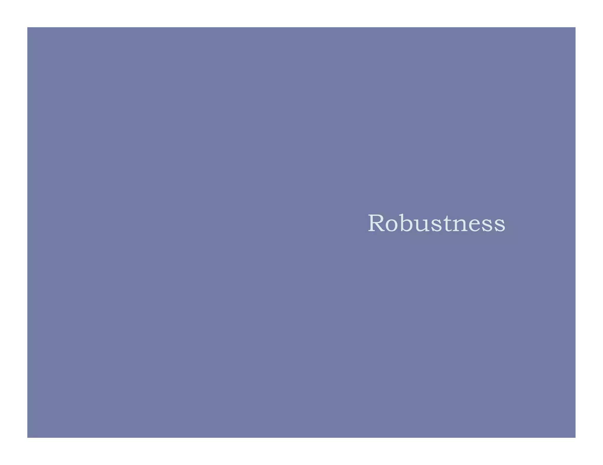 Robustness
 
