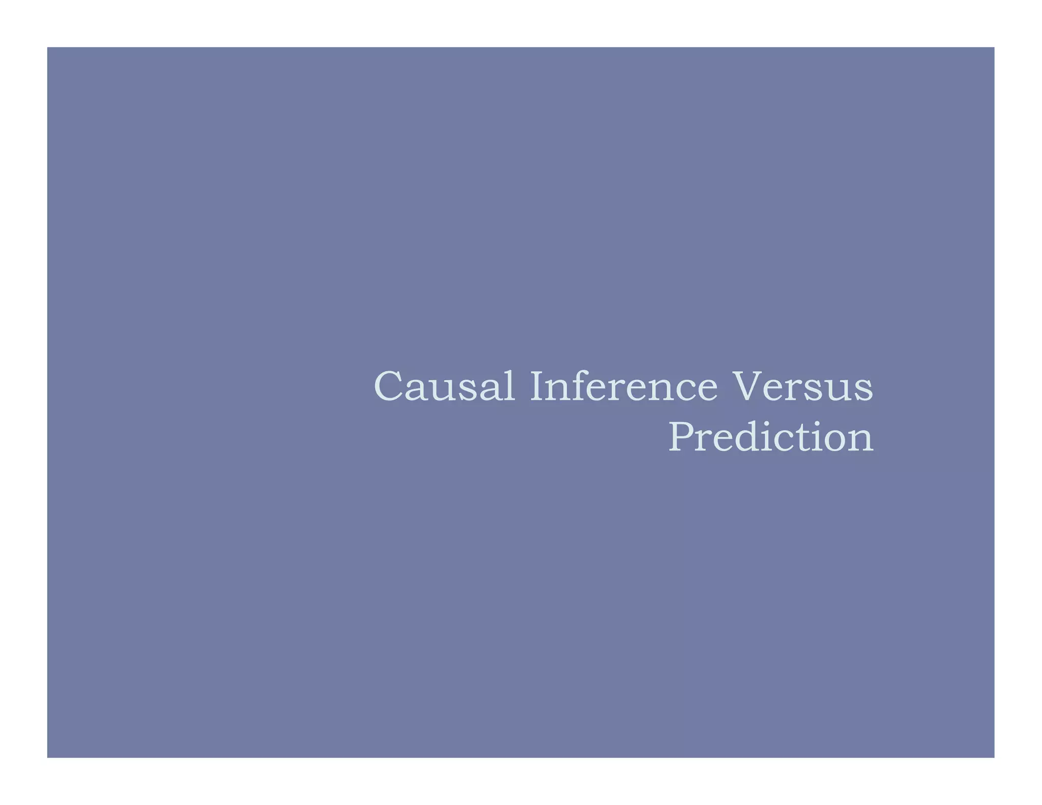 Causal Inference Versus
Prediction
 