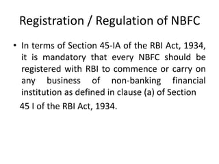 Registration / Regulation of NBFC<br />In terms of Section 45-IA of the RBI Act, 1934, it is mandatory that every NBFC sho...