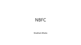 NBFC
Shubham Bhatia
 