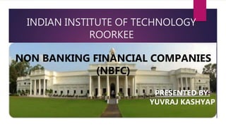 INDIAN INSTITUTE OF TECHNOLOGY
ROORKEE
PRESENTED BY:
YUVRAJ KASHYAP
 