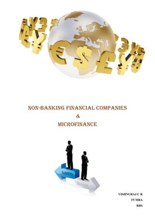 Non-Banking Financial Companies
&
MICROFINANCE
VISHNURAJ C R
T5 MBA
RBS
 