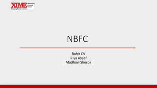 NBFC
Rohit CV
Riya Aseef
Madhavi Sherpa
 