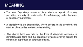 Mechanism Of Depository System
• The Depositories Act envisages that each depository will
have its agents to be known as ‘...