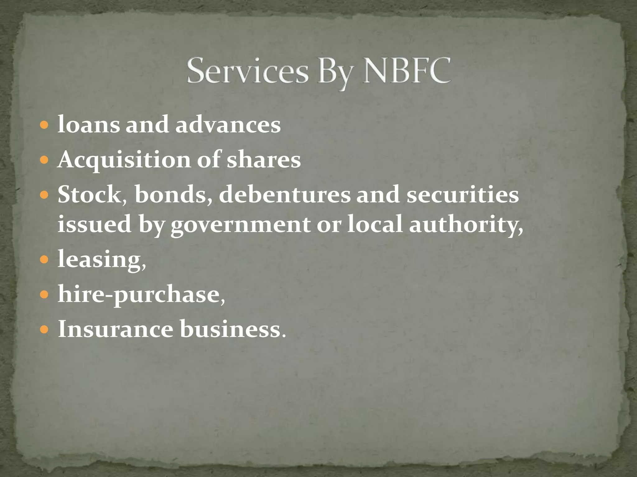  loans and advances
 Acquisition of shares
 Stock, bonds, debentures and securities
  issued by government or local authority,
 leasing,
 hire-purchase,
 Insurance business.
 