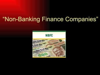 “ Non-Banking Finance Companies” 