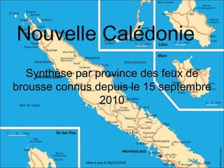 Nouvelle Calédonie Synthèse par province des feux de brousse connus depuis le 15 septembre 2010 Mise à jour le 06/12/2010 
