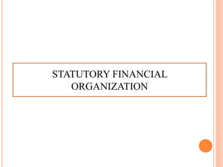 STATUTORY FINANCIAL
ORGANIZATION
 