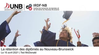 La rétention des diplômés au Nouveau-Brunswick
Le 15 avril 2021 | Ted McDonald
 