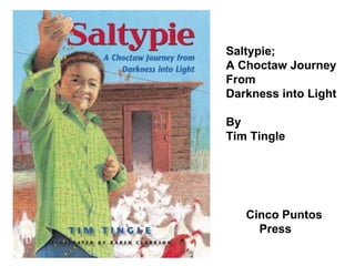 Cinco Puntos Press Saltypie; A Choctaw Journey From  Darkness into Light By  Tim Tingle 