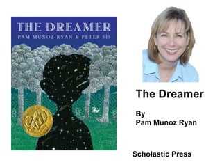 The Dreamer By  Pam Munoz Ryan Scholastic Press 