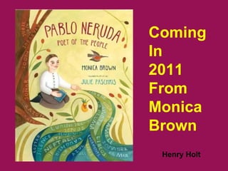 Coming  In 2011 From Monica Brown Henry Holt 