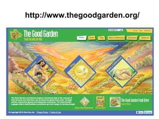 http://www.thegoodgarden.org/ 