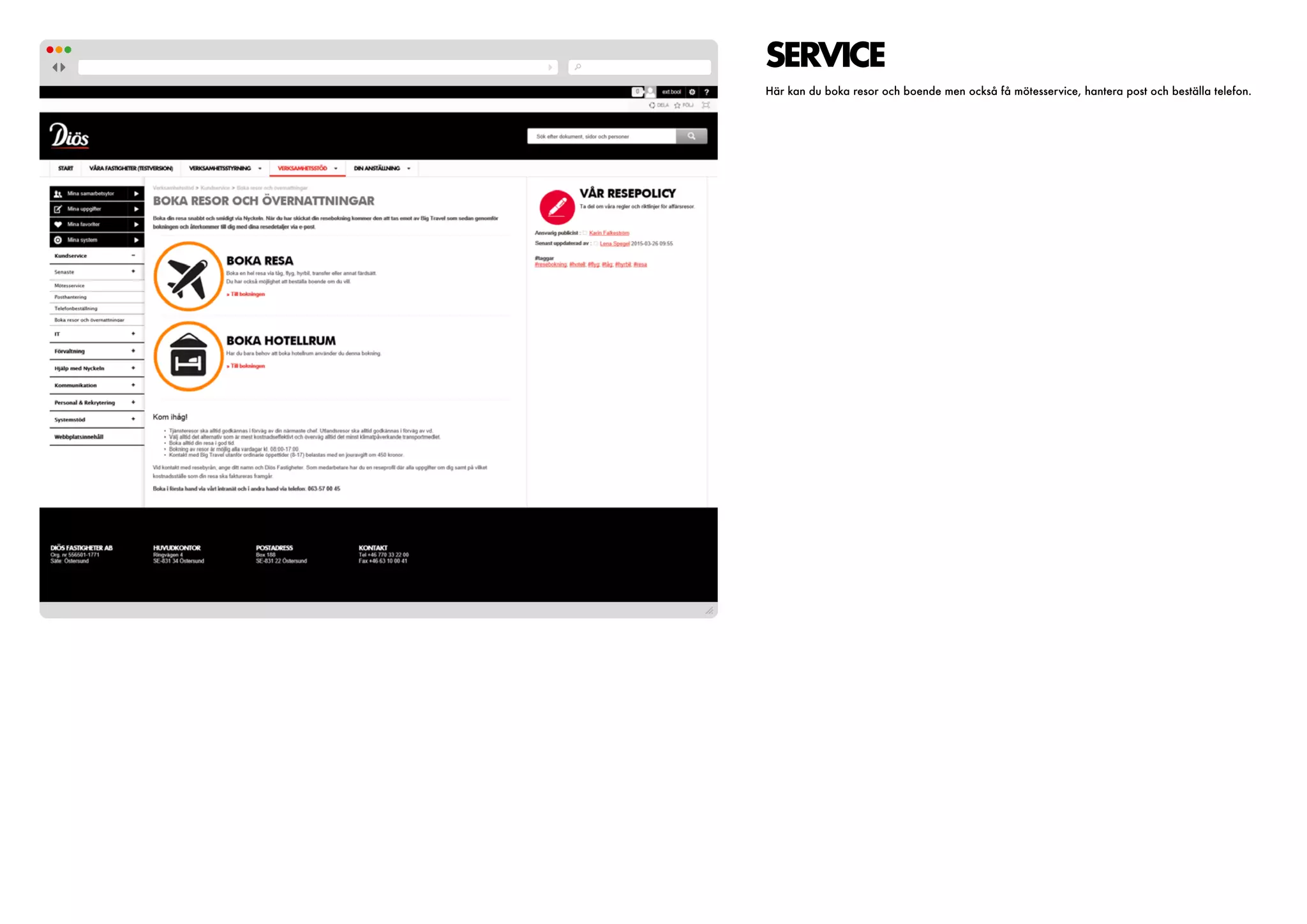 SERVICE
Här kan du boka resor och boende men också få mötesservice, hantera post och beställa telefon.
 