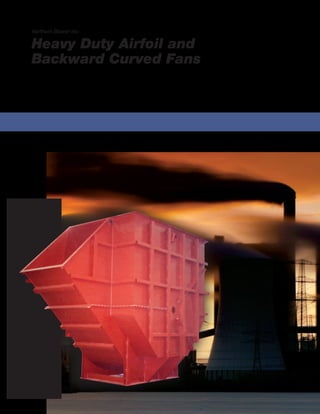 Northern Blower Inc.
Heavy Duty Airfoil and
Backward Curved Fans
 