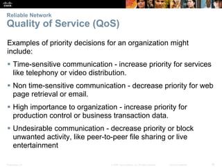 Reliable Network 
Quality of Service (QoS) 
Examples of priority decisions for an organization might 
include: 
 Time-sen...
