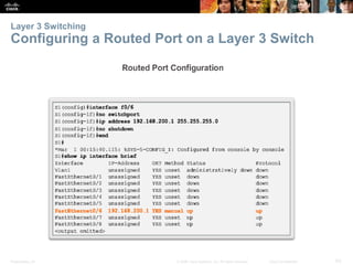 Layer 3 Switching 
Configuring a Routed Port on a Layer 3 Switch 
Presentation_ID © 2008 Cisco Systems, Inc. All rights reserved. Cisco Confidential 63 
 